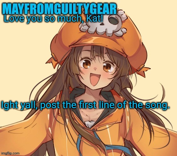 New Mayfromguiltygeat temp | Ight yall, post the first line of the song. | image tagged in new mayfromguiltygeat temp | made w/ Imgflip meme maker