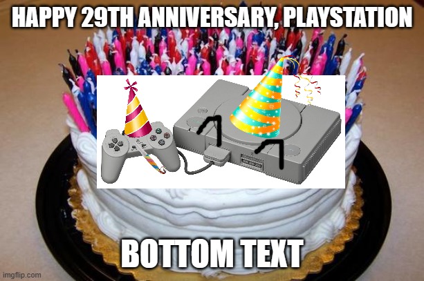 I just realized today marks the 29th anniversary of the original PlayStation console since it was first released in Japan, so... | HAPPY 29TH ANNIVERSARY, PLAYSTATION; BOTTOM TEXT | image tagged in birthday cake,playstation,1994,2023,happy anniversary,japan | made w/ Imgflip meme maker