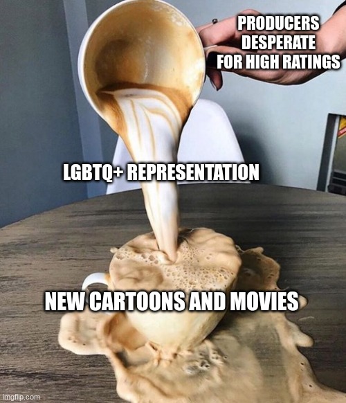 The first idea they think of | PRODUCERS DESPERATE FOR HIGH RATINGS; LGBTQ+ REPRESENTATION; NEW CARTOONS AND MOVIES | image tagged in memes,funny,lgbtq,modern times,meme,lgbtmemes | made w/ Imgflip meme maker