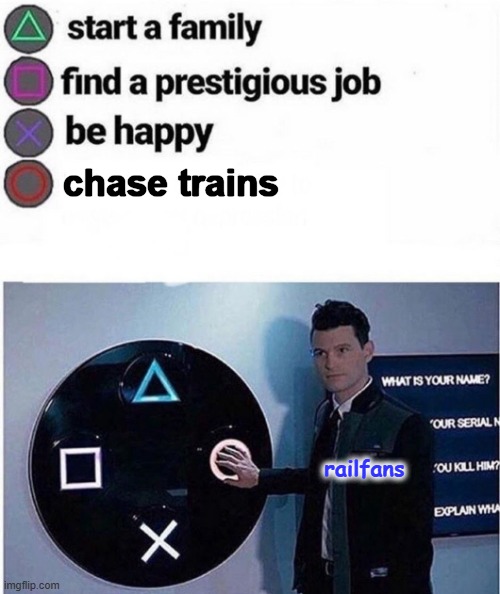 Homework is overrated, anyway. | chase trains; railfans | image tagged in playstation multiple choice meme,railfan,foamer,railroad,train,trains | made w/ Imgflip meme maker