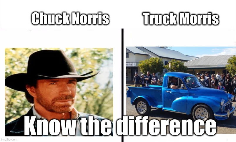 Truck Morris | Truck Morris; Chuck Norris; Know the difference | image tagged in know the difference psychic and side kick,chuck norris,truck | made w/ Imgflip meme maker