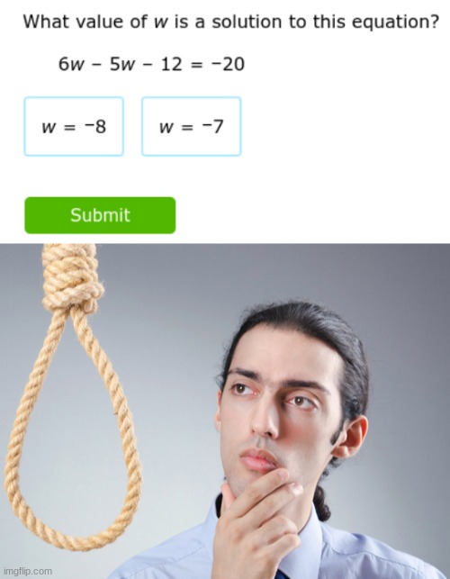 math homework makes me dread existence | image tagged in noose | made w/ Imgflip meme maker