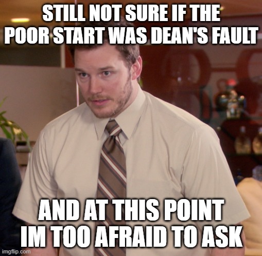 At this point | STILL NOT SURE IF THE POOR START WAS DEAN'S FAULT; AND AT THIS POINT IM TOO AFRAID TO ASK | image tagged in at this point,wildhockey | made w/ Imgflip meme maker