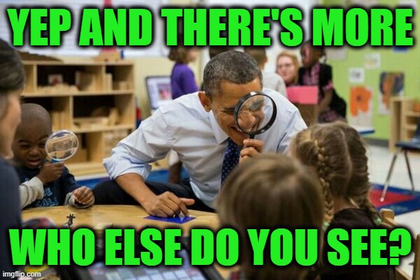 I Spy Obama 2 | YEP AND THERE'S MORE WHO ELSE DO YOU SEE? | image tagged in i spy obama 2 | made w/ Imgflip meme maker