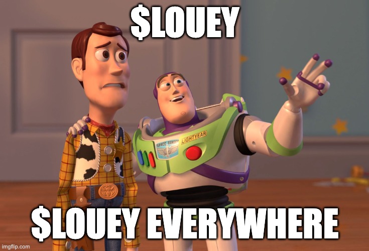 Louey Everywhere | $LOUEY; $LOUEY EVERYWHERE | image tagged in memes,x x everywhere | made w/ Imgflip meme maker
