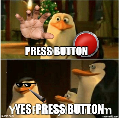 when your boss lets you press that one button in the factory | PRESS BUTTON; YES  PRESS BUTTON | image tagged in kaboom yes rico kaboom | made w/ Imgflip meme maker