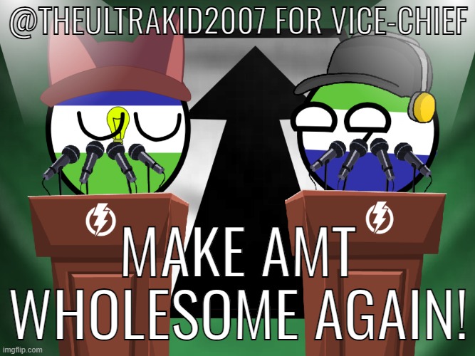 TheUltraKid2007 - Make AMT Wholesome Again | @THEULTRAKID2007 FOR VICE-CHIEF; MAKE AMT WHOLESOME AGAIN! | made w/ Imgflip meme maker