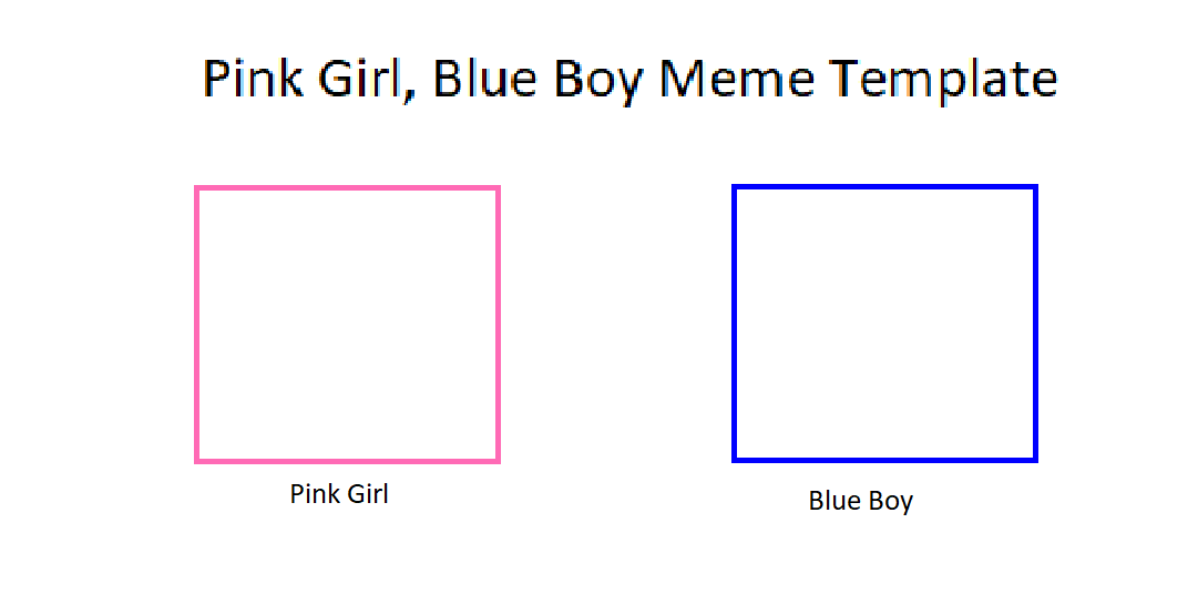 High Quality Pink Girl Blue Boy Meme Template Blank Meme Template