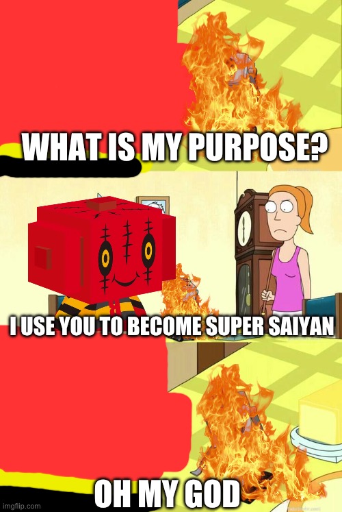 Super saiyan material | WHAT IS MY PURPOSE? I USE YOU TO BECOME SUPER SAIYAN; OH MY GOD | image tagged in what's my purpose - butter robot | made w/ Imgflip meme maker
