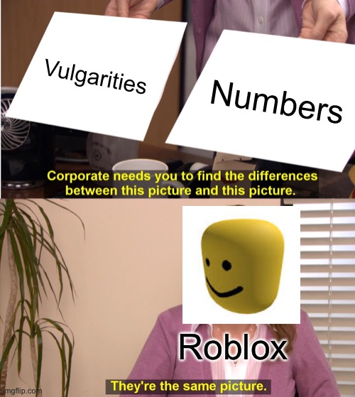 They're The Same Picture | Vulgarities; Numbers; Roblox | image tagged in memes,they're the same picture | made w/ Imgflip meme maker