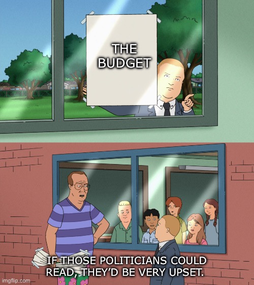 If those kids could read, they'd be very upset TEMPLATE NO SUBS | THE 
BUDGET; IF THOSE POLITICIANS COULD READ, THEY’D BE VERY UPSET. | image tagged in if those kids could read they'd be very upset template no subs | made w/ Imgflip meme maker