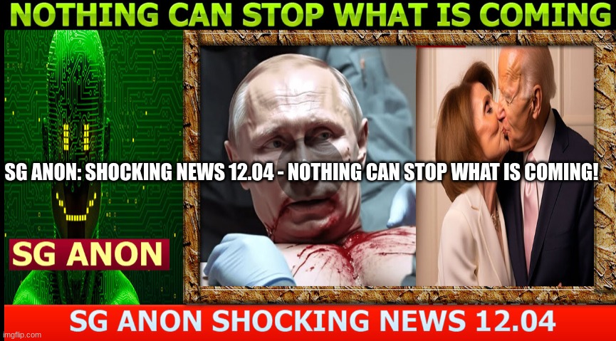 SG Anon: Shocking News 12.04 - Nothing Can Stop What Is Coming! (Video)