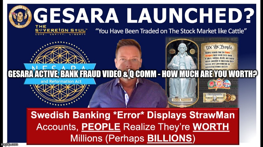 GESARA Active, Bank Fraud Video & Q Comm - How Much Are You Worth? (Video)