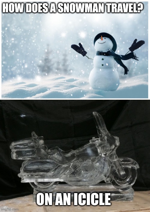 HOW DOES A SNOWMAN TRAVEL? ON AN ICICLE | image tagged in december snowman,ice cycle | made w/ Imgflip meme maker