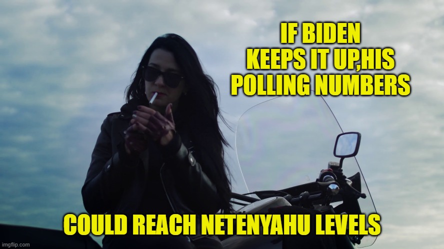 IF BIDEN KEEPS IT UP,HIS POLLING NUMBERS COULD REACH NETENYAHU LEVELS | made w/ Imgflip meme maker