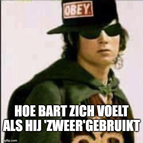 yolo swaggins | HOE BART ZICH VOELT ALS HIJ 'ZWEER'GEBRUIKT | image tagged in yolo swaggins | made w/ Imgflip meme maker