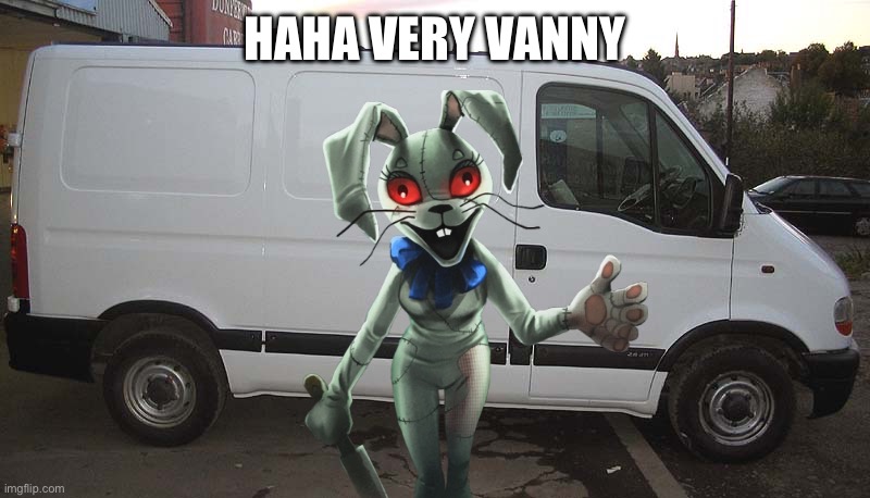 Blank White Van | HAHA VERY VANNY | image tagged in blank white van | made w/ Imgflip meme maker