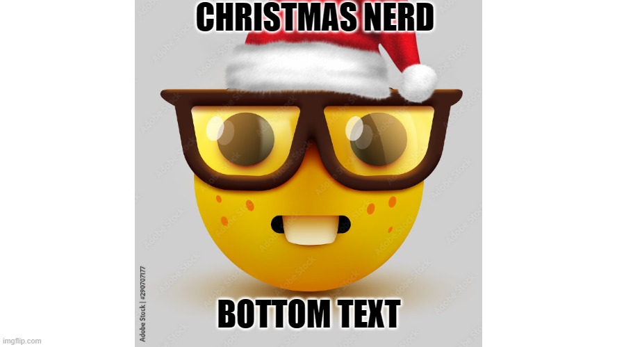 Christmas Nerd | CHRISTMAS NERD; BOTTOM TEXT | image tagged in memes,christmas | made w/ Imgflip meme maker