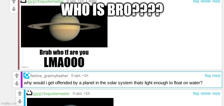 WHO IS BRO???? | made w/ Imgflip meme maker