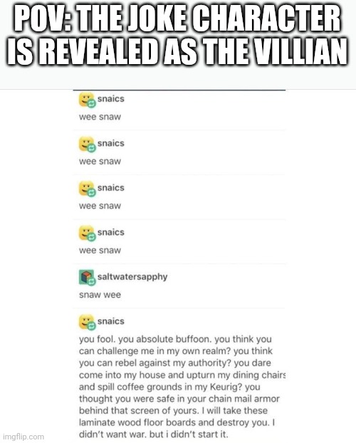 Wee snaw | POV: THE JOKE CHARACTER IS REVEALED AS THE VILLIAN | image tagged in memes,villian,wee snaw,tag | made w/ Imgflip meme maker