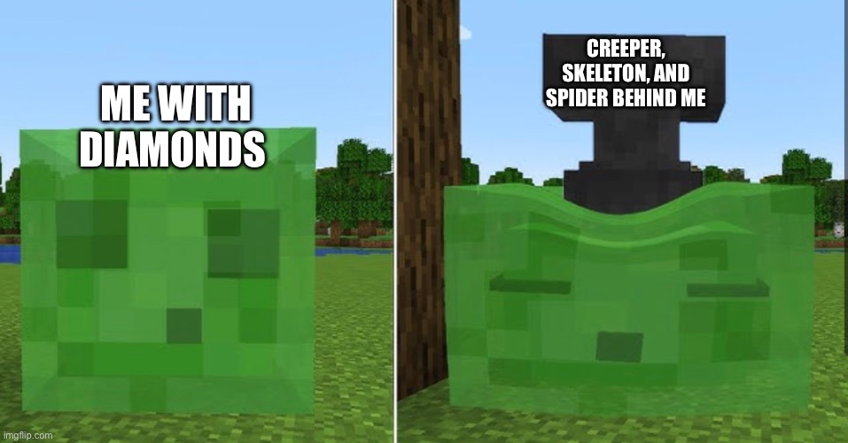 There now it makes sense | CREEPER, SKELETON, AND SPIDER BEHIND ME; ME WITH DIAMONDS | made w/ Imgflip meme maker