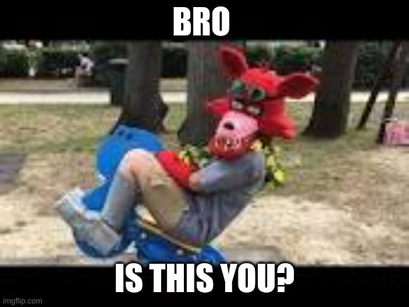 BRO IS THIS YOU? | made w/ Imgflip meme maker