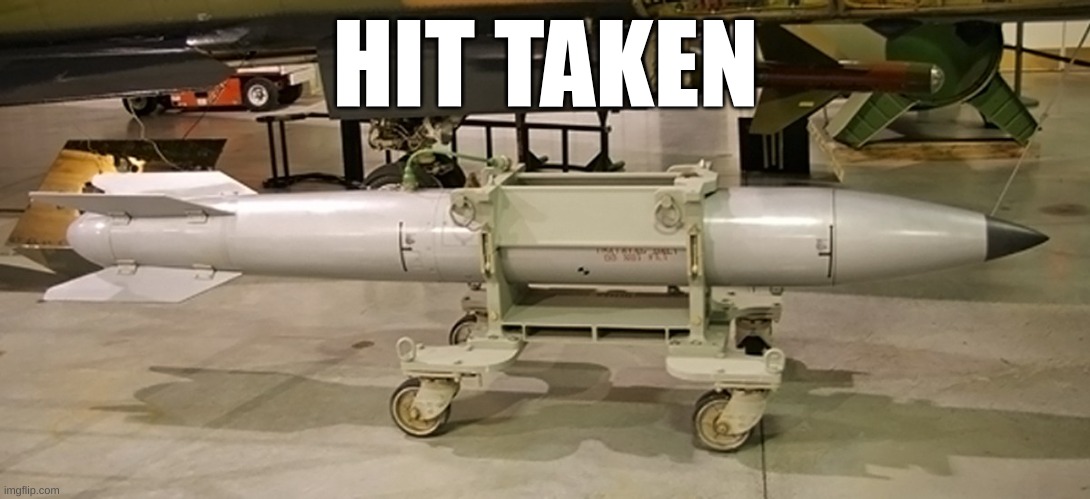 nuke | HIT TAKEN | image tagged in nuke | made w/ Imgflip meme maker