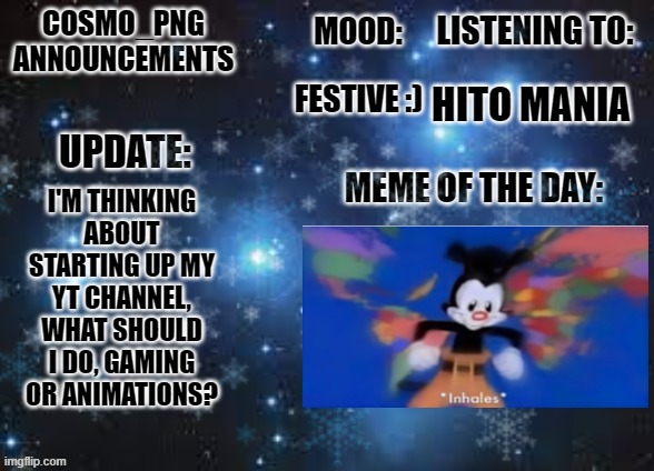 And if I game what do I do | HITO MANIA; FESTIVE :); I'M THINKING ABOUT STARTING UP MY YT CHANNEL, WHAT SHOULD I DO, GAMING OR ANIMATIONS? | image tagged in e | made w/ Imgflip meme maker