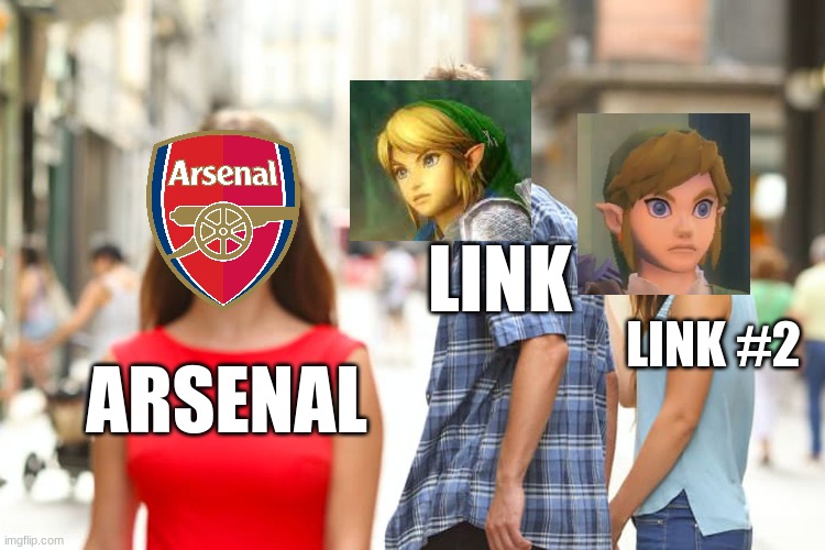 Distracted Boyfriend Meme | LINK; LINK #2; ARSENAL | image tagged in memes,distracted boyfriend | made w/ Imgflip meme maker