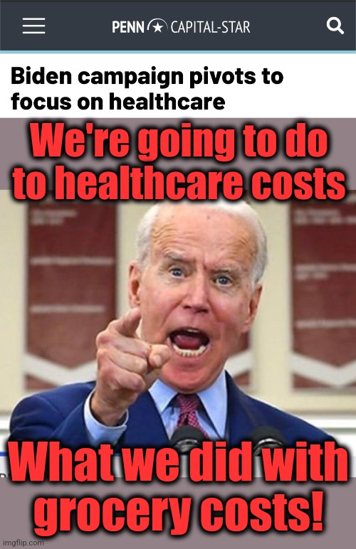 Destruction of the country will continue until morale improves | We're going to do
to healthcare costs; What we did with
grocery costs! | image tagged in joe biden no malarkey,memes,election 2024,inflation,healthcare,democrats | made w/ Imgflip meme maker