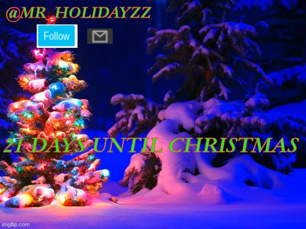 21 DAYS UNTIL CHRISTMAS !!!! | @MR_HOLIDAYZZ; 21 DAYS UNTIL CHRISTMAS | image tagged in memes,funny memes,christmas,iceu,mr_halloween | made w/ Imgflip meme maker
