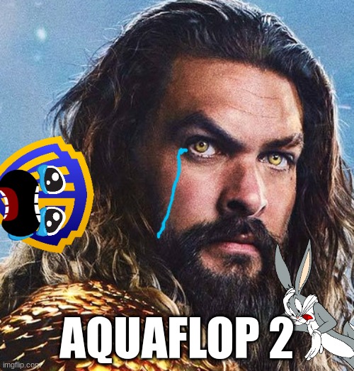 aqua flop 2 | AQUAFLOP 2 | image tagged in warner bros discovery,box office bomb,bugs bunny,aquaman | made w/ Imgflip meme maker