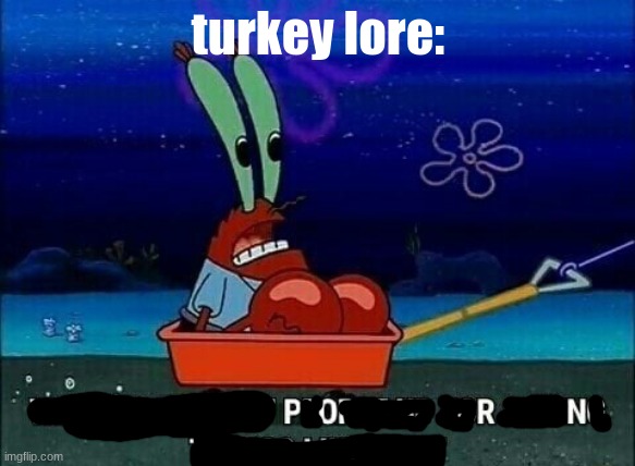 Mr. Krabs We used to beat people up for saying things like that | turkey lore: | image tagged in mr krabs we used to beat people up for saying things like that | made w/ Imgflip meme maker