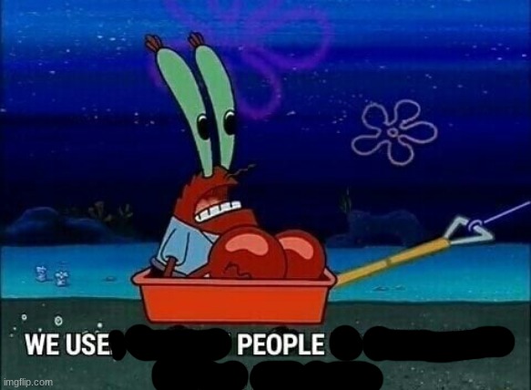 Put context in this | image tagged in mr krabs we used to beat people up for saying things like that | made w/ Imgflip meme maker