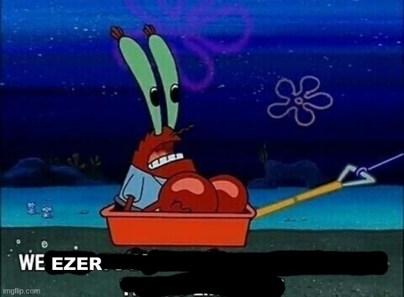 Mr. Krabs We used to beat people up for saying things like that | EZER | image tagged in mr krabs we used to beat people up for saying things like that | made w/ Imgflip meme maker