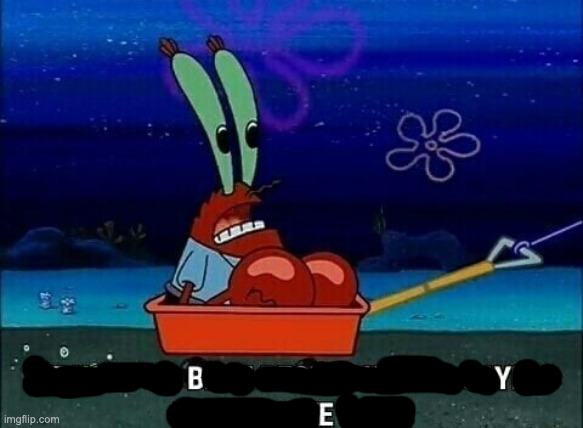 Mr. Krabs We used to beat people up for saying things like that | image tagged in mr krabs we used to beat people up for saying things like that | made w/ Imgflip meme maker