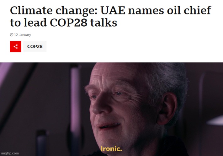 Can you feel the irony? | image tagged in ironic,climate change,cop28,fossil fuel | made w/ Imgflip meme maker