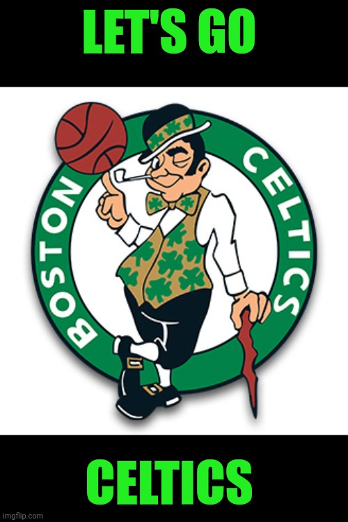 Let's Go Celtics | LET'S GO; CELTICS | image tagged in boston celtics logo,funny memes | made w/ Imgflip meme maker