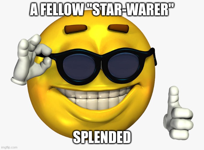 Emoticon Thumbs Up | A FELLOW "STAR-WARER" SPLENDED | image tagged in emoticon thumbs up | made w/ Imgflip meme maker