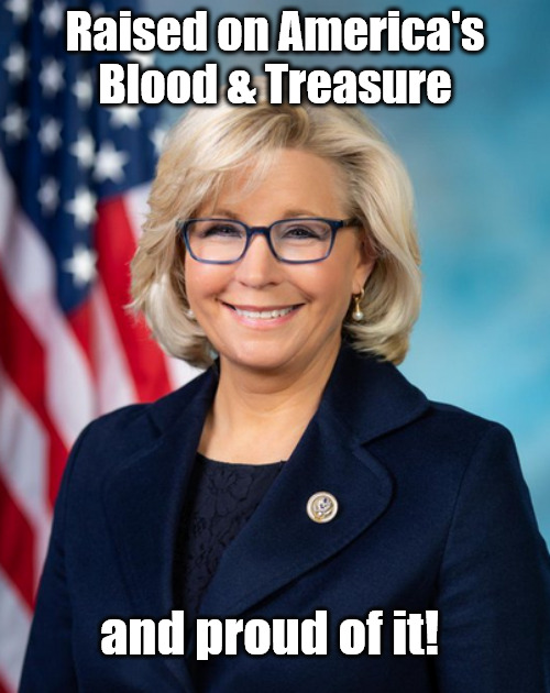 Daddy Warbuck's Littlte Girl | Raised on America's Blood & Treasure; and proud of it! | image tagged in politics,memes,cheney | made w/ Imgflip meme maker