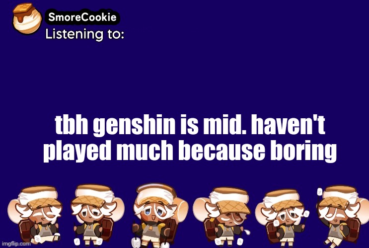 SmoreCookie announcement template v2 (thanks Banditos) | tbh genshin is mid. haven't played much because boring | image tagged in smorecookie announcement template v2 thanks banditos | made w/ Imgflip meme maker