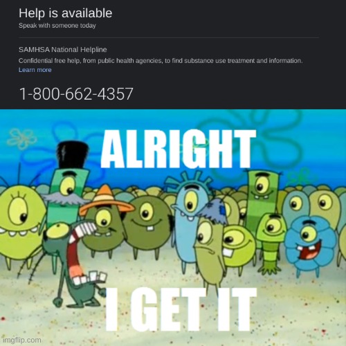 OKAY GOOGLE I FUCKING GEt it i HAVE ISSUES | image tagged in alright i get it | made w/ Imgflip meme maker