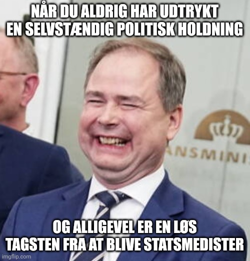 Wammen | NÅR DU ALDRIG HAR UDTRYKT EN SELVSTÆNDIG POLITISK HOLDNING; OG ALLIGEVEL ER EN LØS TAGSTEN FRA AT BLIVE STATSMEDISTER | image tagged in wammen | made w/ Imgflip meme maker