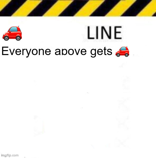 _____ line | 🚗; 🚗 | image tagged in _____ line | made w/ Imgflip meme maker