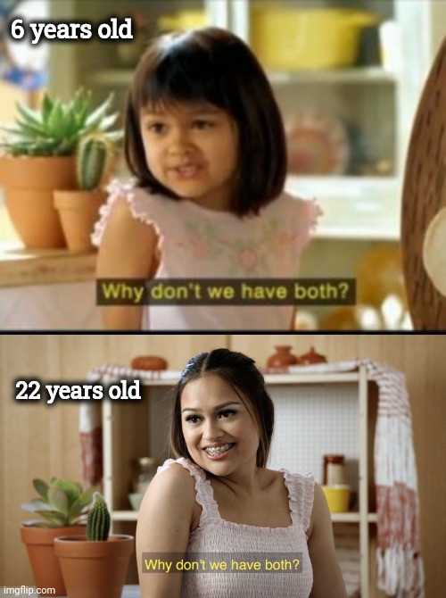 The Meme , The Myth , The Legend | 6 years old; 22 years old | image tagged in memes,why not both,mia,mexico,commercials | made w/ Imgflip meme maker