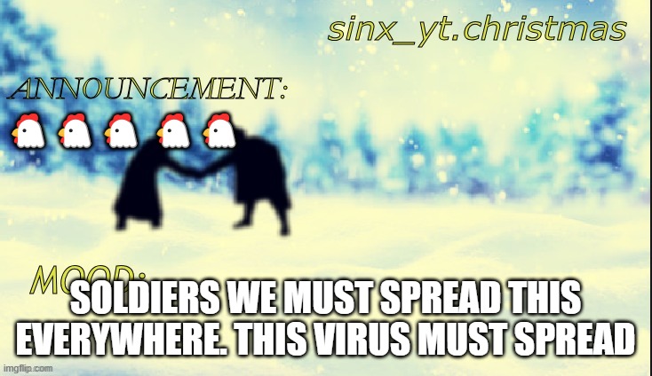 christmas truce | 🐔🐔🐔 🐔🐔; SOLDIERS WE MUST SPREAD THIS EVERYWHERE. THIS VIRUS MUST SPREAD | image tagged in christmas truce | made w/ Imgflip meme maker