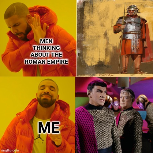 A mighty empire | MEN THINKING ABOUT THE ROMAN EMPIRE; ME | image tagged in memes,drake hotline bling,star trek,roman empire,romulan,romulan star empire | made w/ Imgflip meme maker
