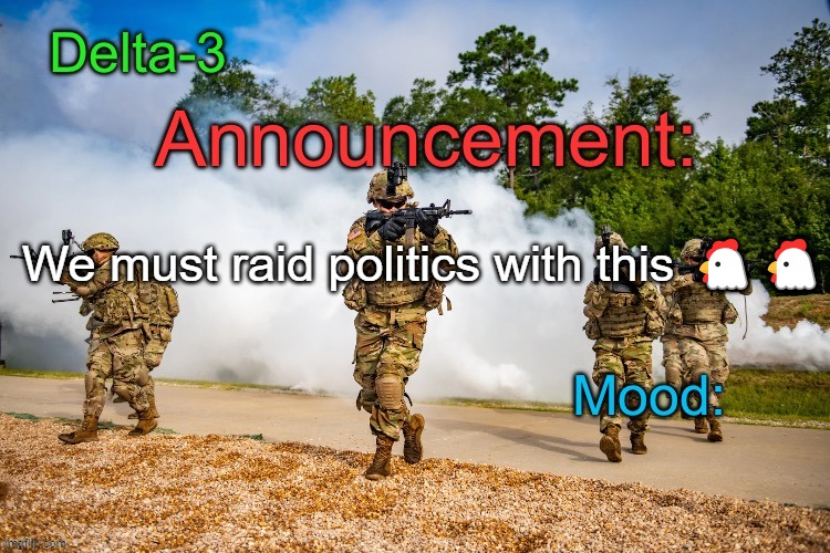 Delta-3 Announcement template | We must raid politics with this 🐔🐔 | image tagged in delta-3 announcement template | made w/ Imgflip meme maker