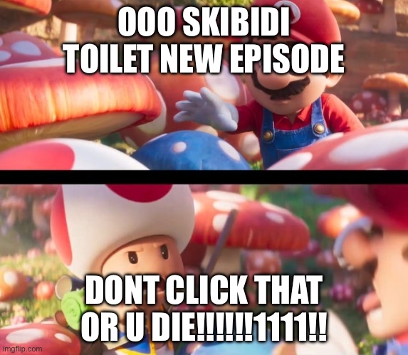 you have been infected by the cock emoji spread this everywhere. infect all????????????????????????????????????????????????????? | OOO SKIBIDI TOILET NEW EPISODE; DONT CLICK THAT OR U DIE!!!!!!1111!! | image tagged in don t touch that you ll die | made w/ Imgflip meme maker