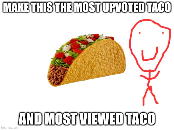 The most liked taco | MAKE THIS THE MOST UPVOTED TACO; AND MOST VIEWED TACO | image tagged in taco,popular | made w/ Imgflip meme maker